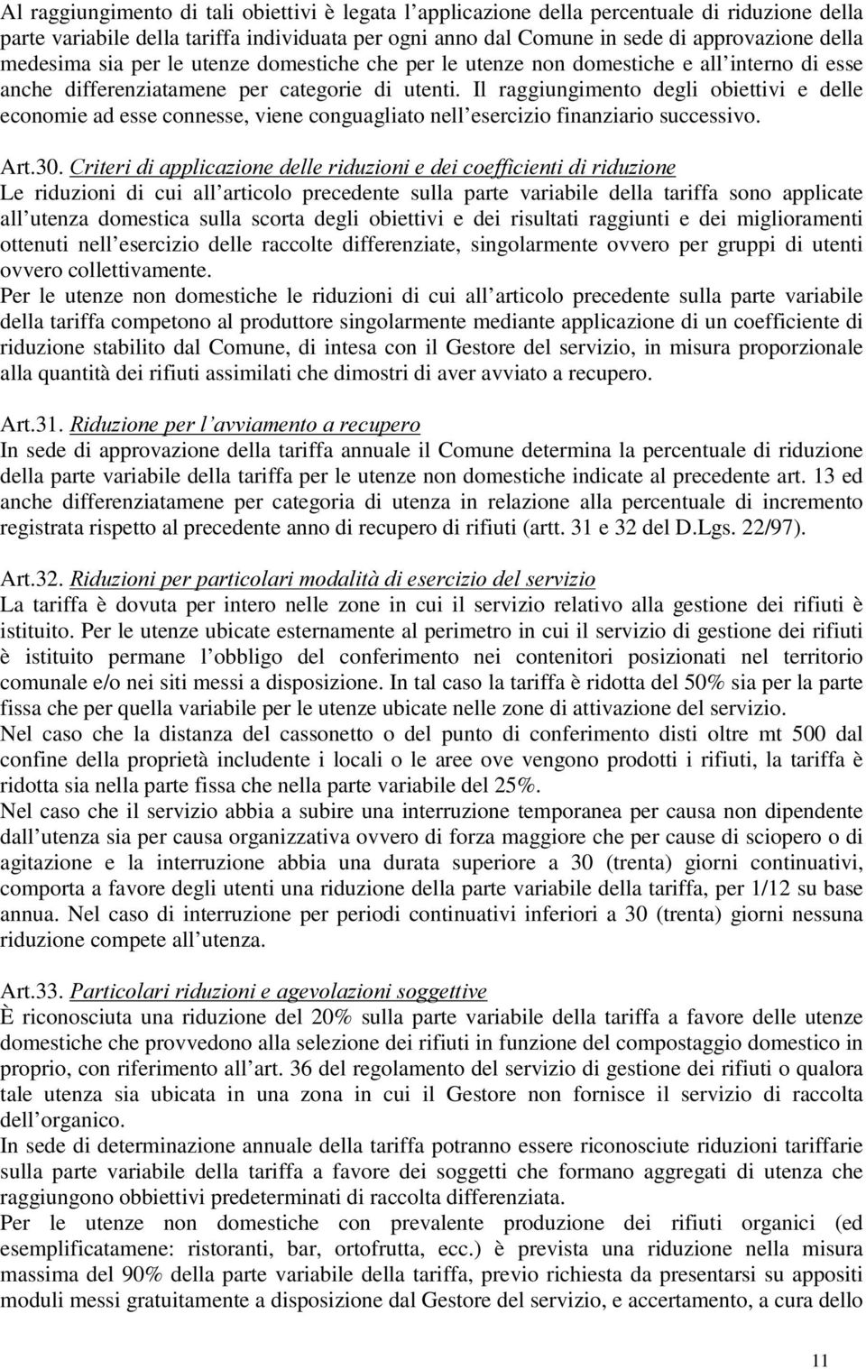 Il raggiungimento degli obiettivi e delle economie ad esse connesse, viene conguagliato nell esercizio finanziario successivo. Art.30.