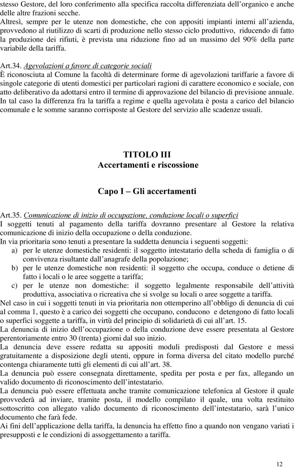 produzione dei rifiuti, è prevista una riduzione fino ad un massimo del 90% della parte variabile della tariffa. Art.34.