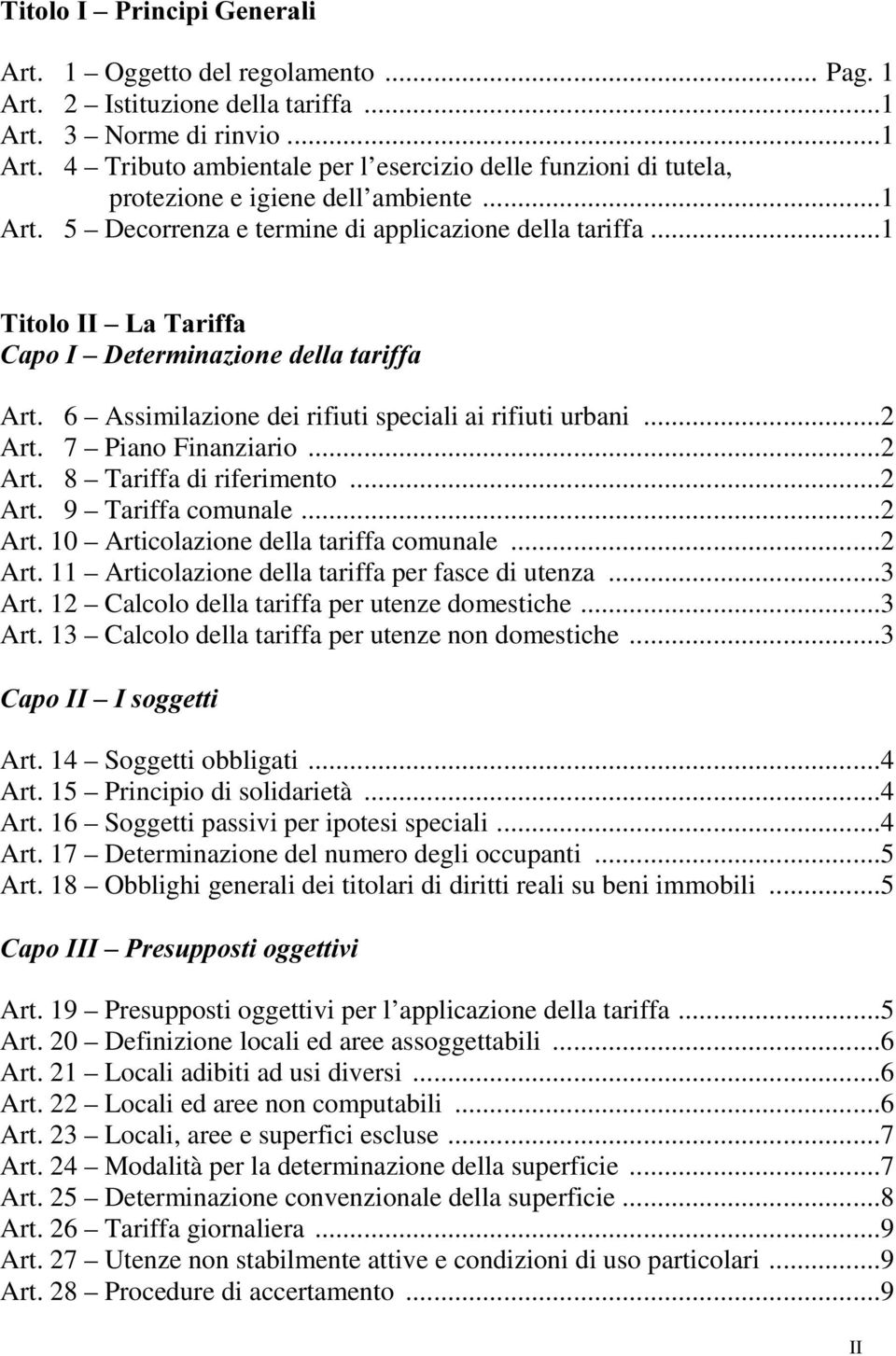 7 Piano Finanziario...2 Art. 8 Tariffa di riferimento...2 Art. 9 Tariffa comunale...2 Art. 10 Articolazione della tariffa comunale...2 Art. 11 Articolazione della tariffa per fasce di utenza...3 Art.