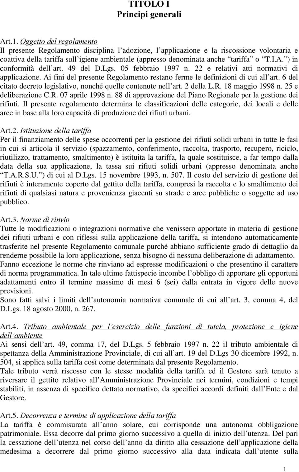 I.A. ) in conformità dell art. 49 del D.Lgs. 05 febbraio 1997 n. 22 e relativi atti normativi di applicazione. Ai fini del presente Regolamento restano ferme le definizioni di cui all art.