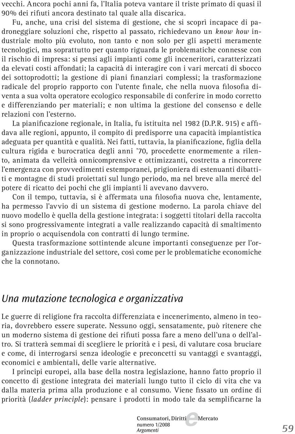 mramnt tcnologici, ma soprattutto pr quanto riguarda l problmatich connss con il rischio di imprsa: si pnsi agli impianti com gli incnritori, carattrizzati da lvati costi affondati; la capacità di