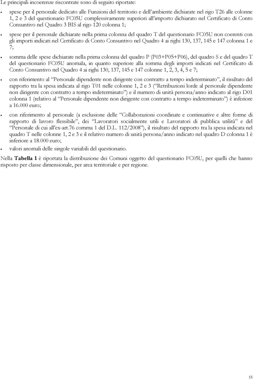 del quadro T del questionario FC05U non coerenti con gli importi indicati nel Certificato di Conto Consuntivo nel Quadro 4 ai righi 130, 137, 145 e 147 colonna 1 e 7; somma delle spese dichiarate