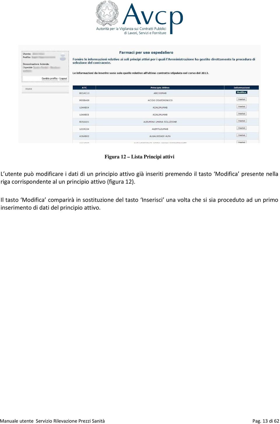 Il tasto Modifica comparirà in sostituzione del tasto Inserisci una volta che si sia proceduto ad un