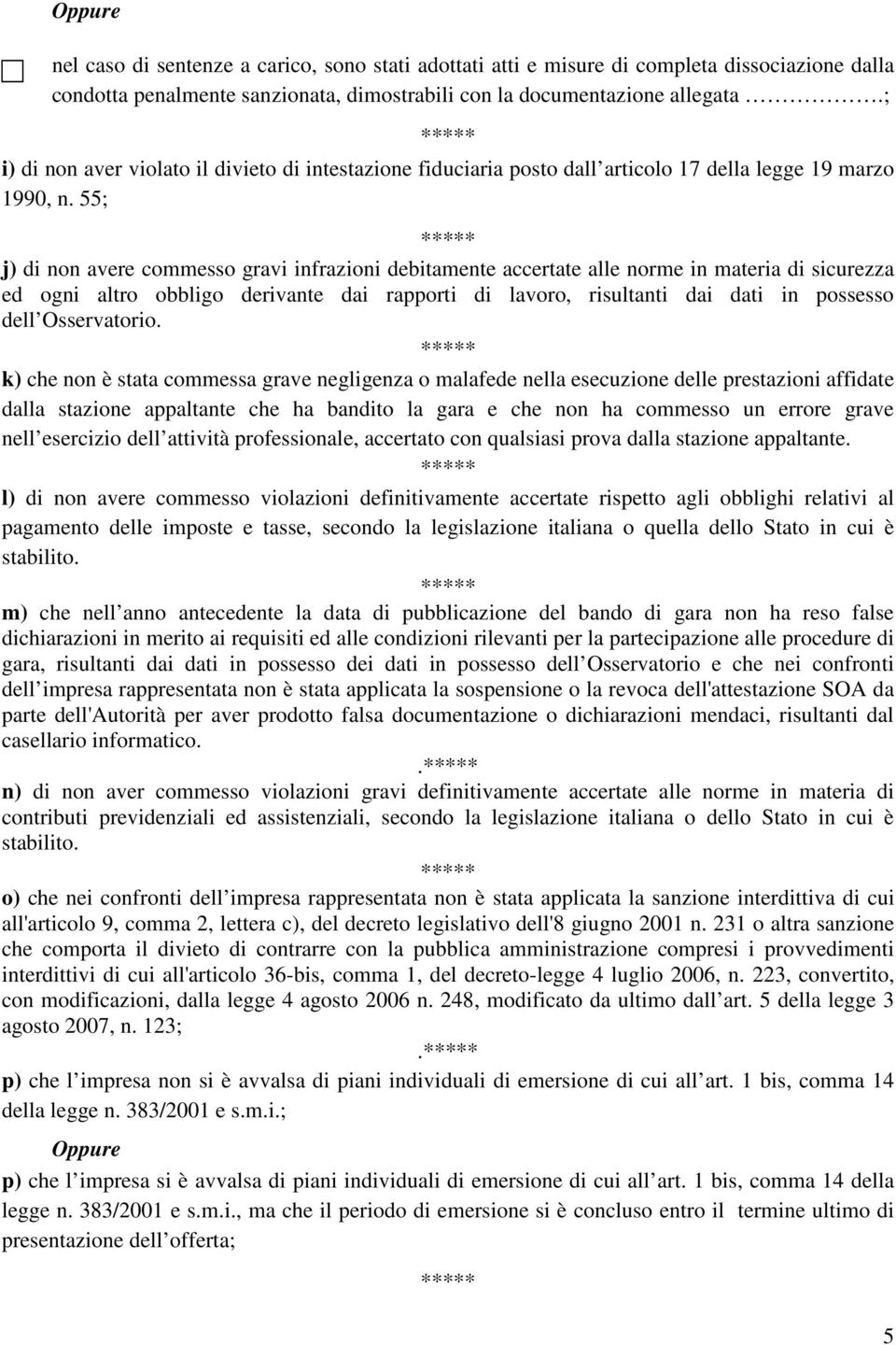 55; j) di non avere commesso gravi infrazioni debitamente accertate alle norme in materia di sicurezza ed ogni altro obbligo derivante dai rapporti di lavoro, risultanti dai dati in possesso dell