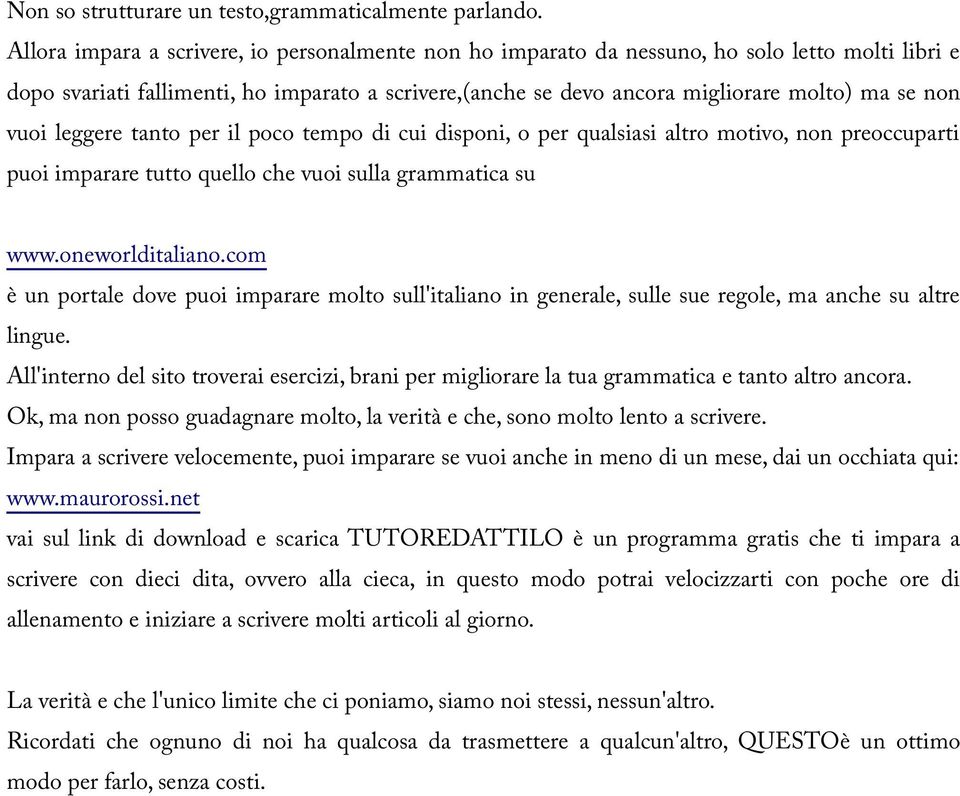 vuoi leggere tanto per il poco tempo di cui disponi, o per qualsiasi altro motivo, non preoccuparti puoi imparare tutto quello che vuoi sulla grammatica su www.oneworlditaliano.