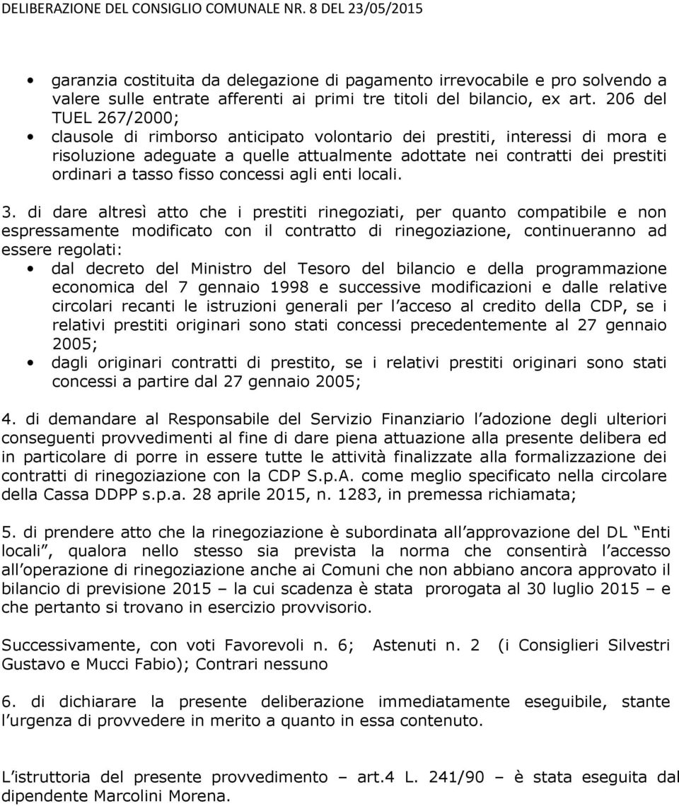 206 del TUEL 267/2000; clausole di rimborso anticipato volontario dei prestiti, interessi di mora e risoluzione adeguate a quelle attualmente adottate nei contratti dei prestiti ordinari a tasso