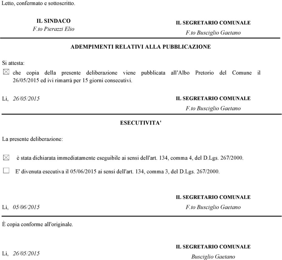 rimarrà per 15 giorni consecutivi. Lì, 26/05/2015 IL EGRETARIO COMUNALE F.