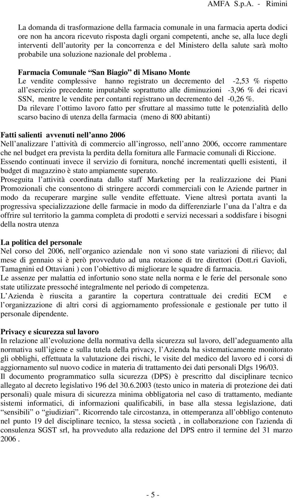 Farmacia Comunale San Biagio di Misano Monte Le vendite complessive hanno registrato un decremento del -2,53 % rispetto all esercizio precedente imputabile soprattutto alle diminuzioni -3,96 % dei