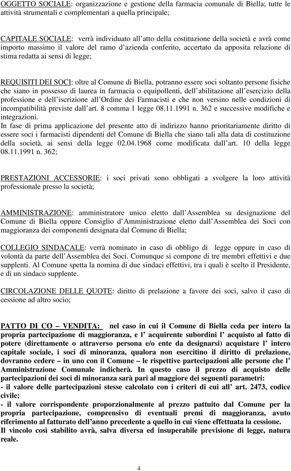 di Biella, potranno essere soci soltanto persone fisiche che siano in possesso di laurea in farmacia o equipollenti, dell abilitazione all esercizio della professione e dell iscrizione all Ordine dei