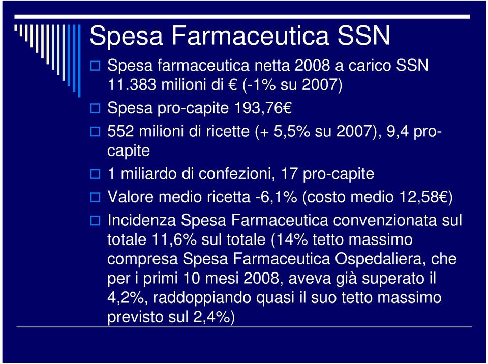 confezioni, 17 pro-capite Valore medio ricetta -6,1% (costo medio 12,58 ) Incidenza Spesa Farmaceutica convenzionata sul totale