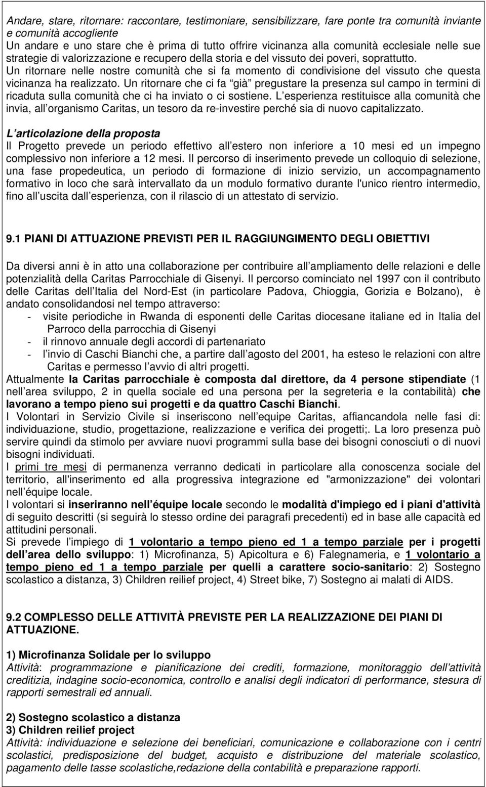 Un ritornare nelle nostre comunità che si fa momento di condivisione del vissuto che questa vicinanza ha realizzato.