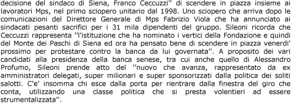 Sileoni ricorda che Ceccuzzi rappresenta ''l'istituzione che ha nominato i vertici della Fondazione e quindi del Monte dei Paschi di Siena ed ora ha pensato bene di scendere in piazza venerdi'