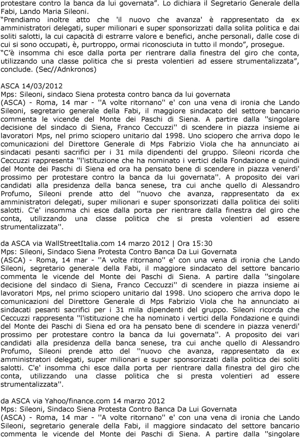 estrarre valore e benefici, anche personali, dalle cose di cui si sono occupati, è, purtroppo, ormai riconosciuta in tutto il mondo, prosegue.