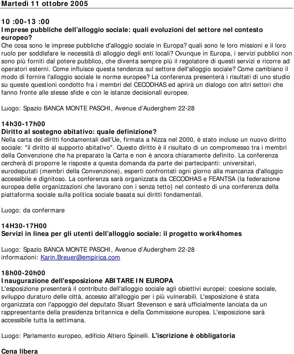 Ovunque in Europa, i servizi pubblici non sono più forniti dal potere pubblico, che diventa sempre più il regolatore di questi servizi e ricorre ad operatori esterni.