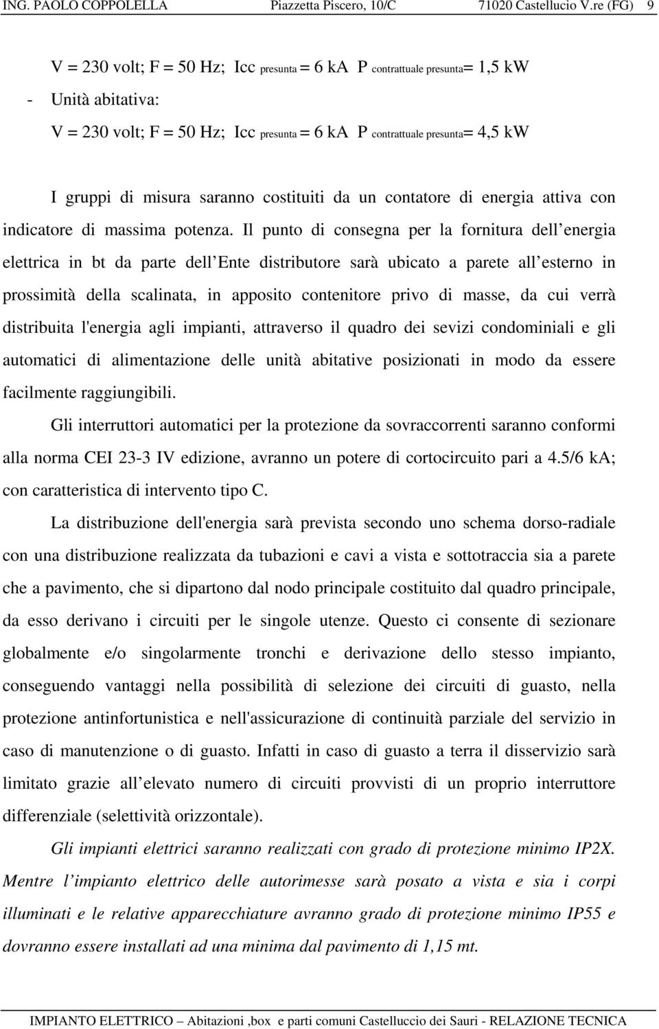 misura saranno costituiti da un contatore di energia attiva con indicatore di massima potenza.