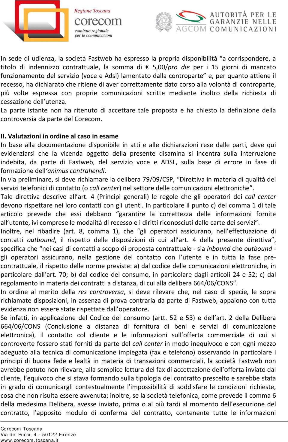 proprie comunicazioni scritte mediante inoltro della richiesta di cessazione dell utenza.