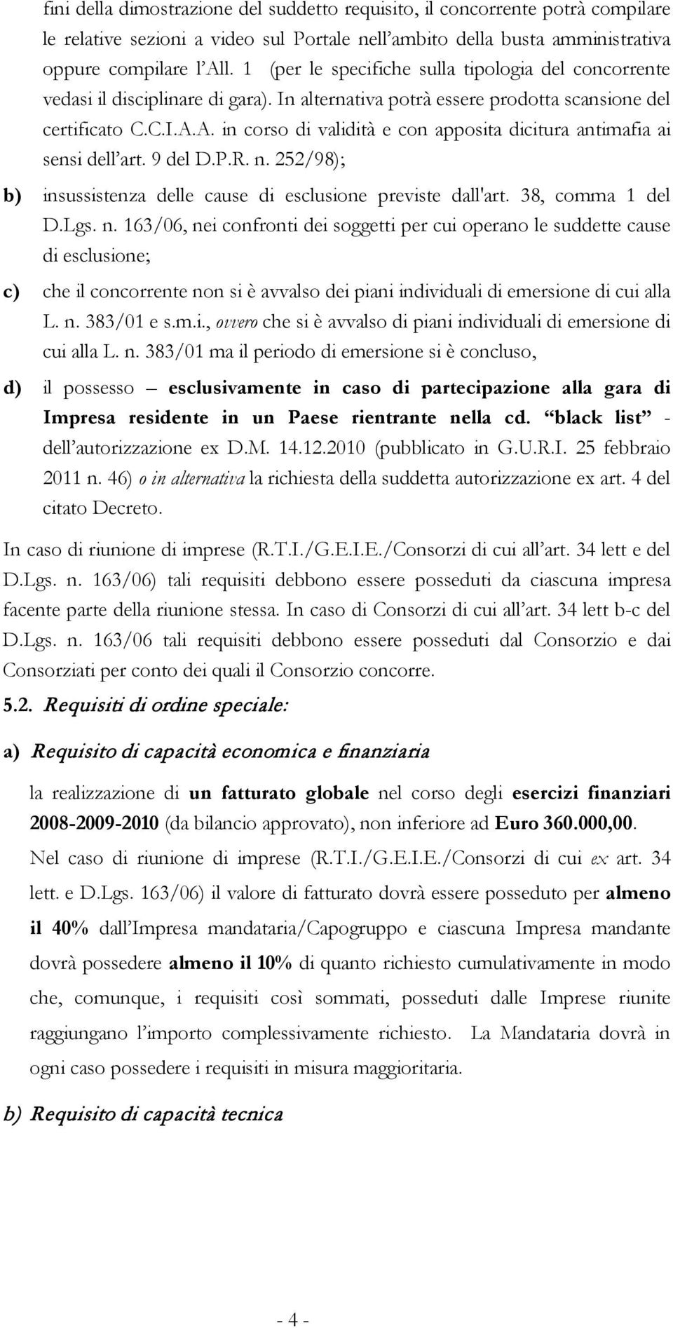 A. in corso di validità e con apposita dicitura antimafia ai sensi dell art. 9 del D.P.R. n.