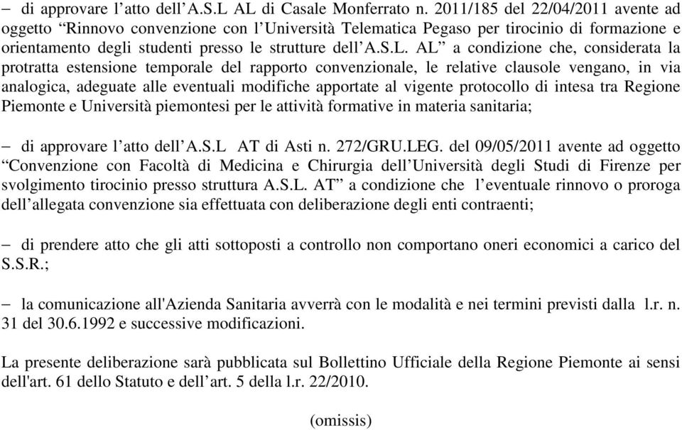 AL a condizione che, considerata la protratta estensione temporale del rapporto convenzionale, le relative clausole vengano, in via analogica, adeguate alle eventuali modifiche apportate al vigente