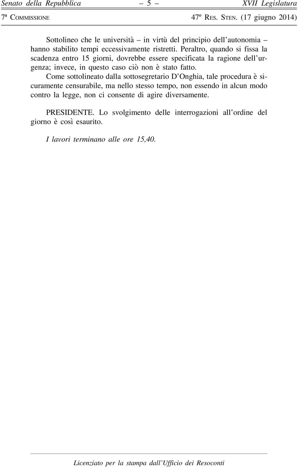 Come sottolineato dalla sottosegretario D Onghia, tale procedura è sicuramente censurabile, ma nello stesso tempo, non essendo in alcun modo contro la legge,