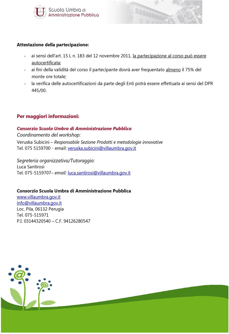 verifica delle autocertificazioni da parte degli Enti potrà essere effettuata ai sensi del DPR 445/00.