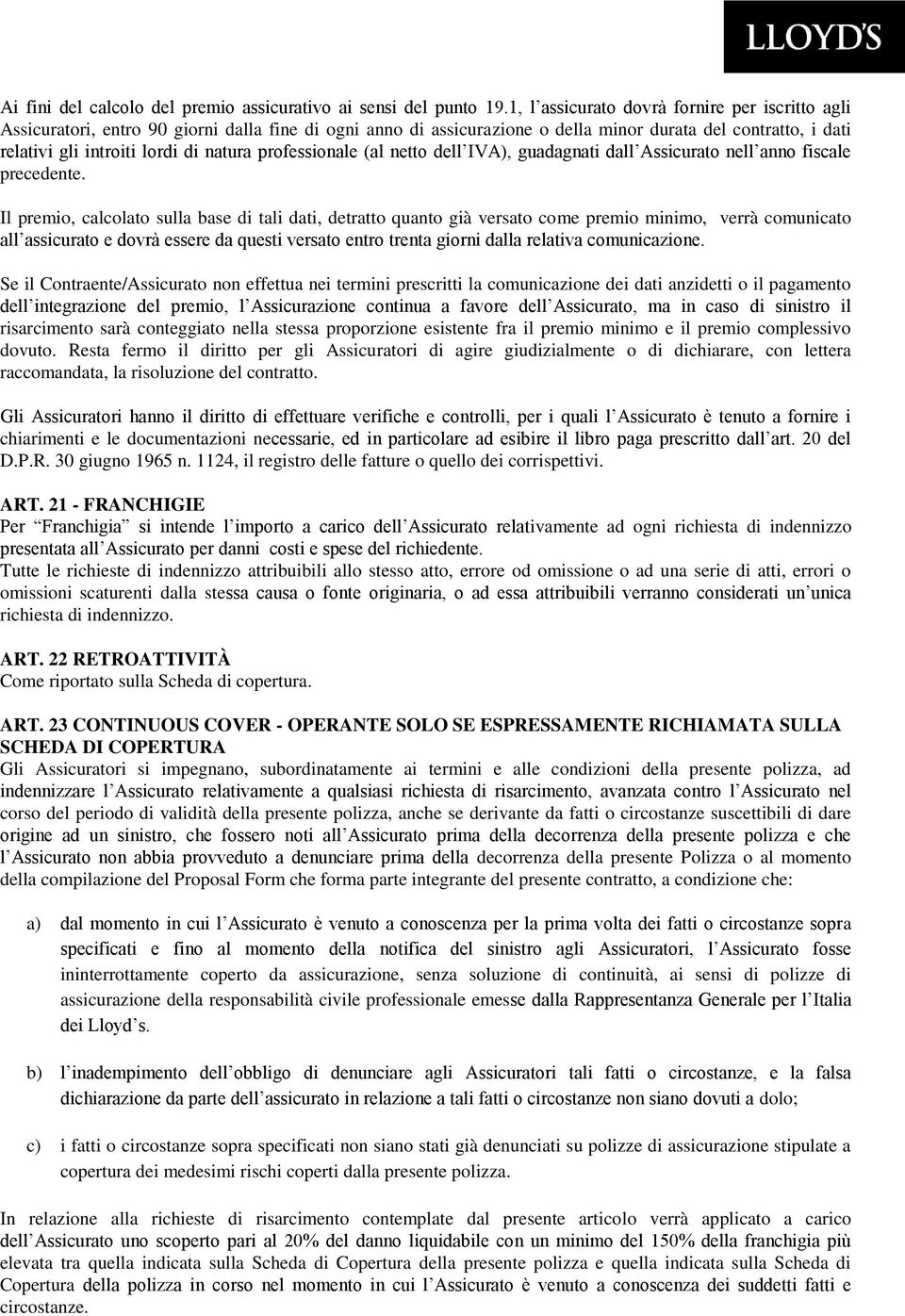 professionale (al netto dell IVA), guadagnati dall Assicurato nell anno fiscale precedente.