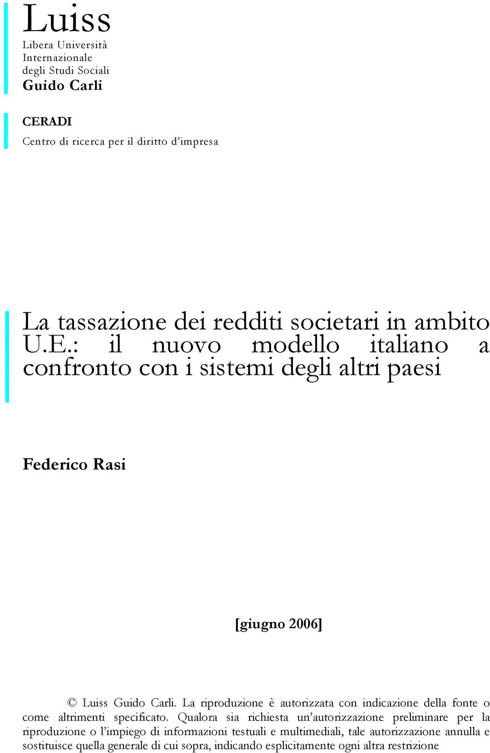 La riproduzione è autorizzata con indicazione della fonte o come altrimenti specificato.