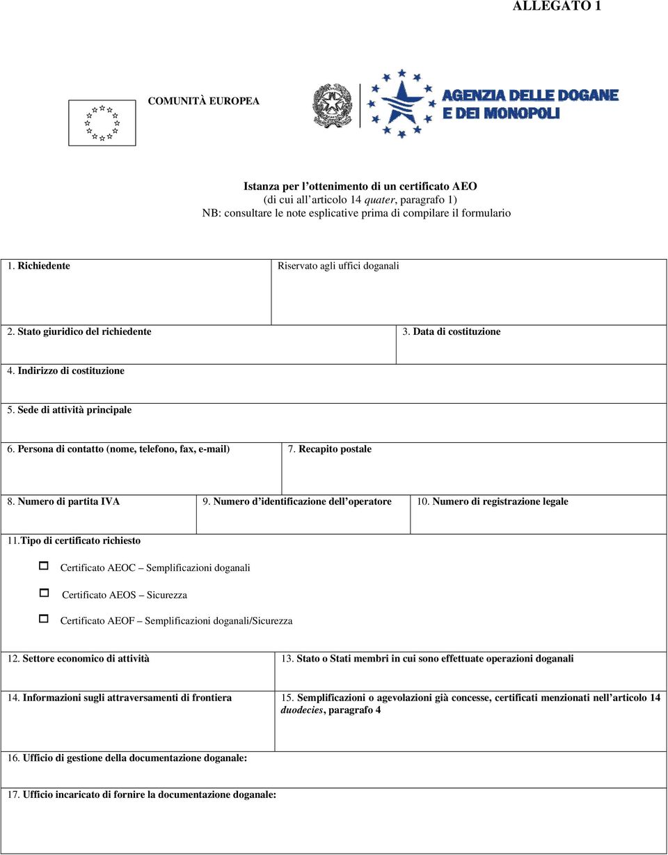 Persona di contatto (nome, telefono, fax, e-mail) 7. Recapito postale 8. Numero di partita IVA 9. Numero d identificazione dell operatore 10. Numero di registrazione legale 11.