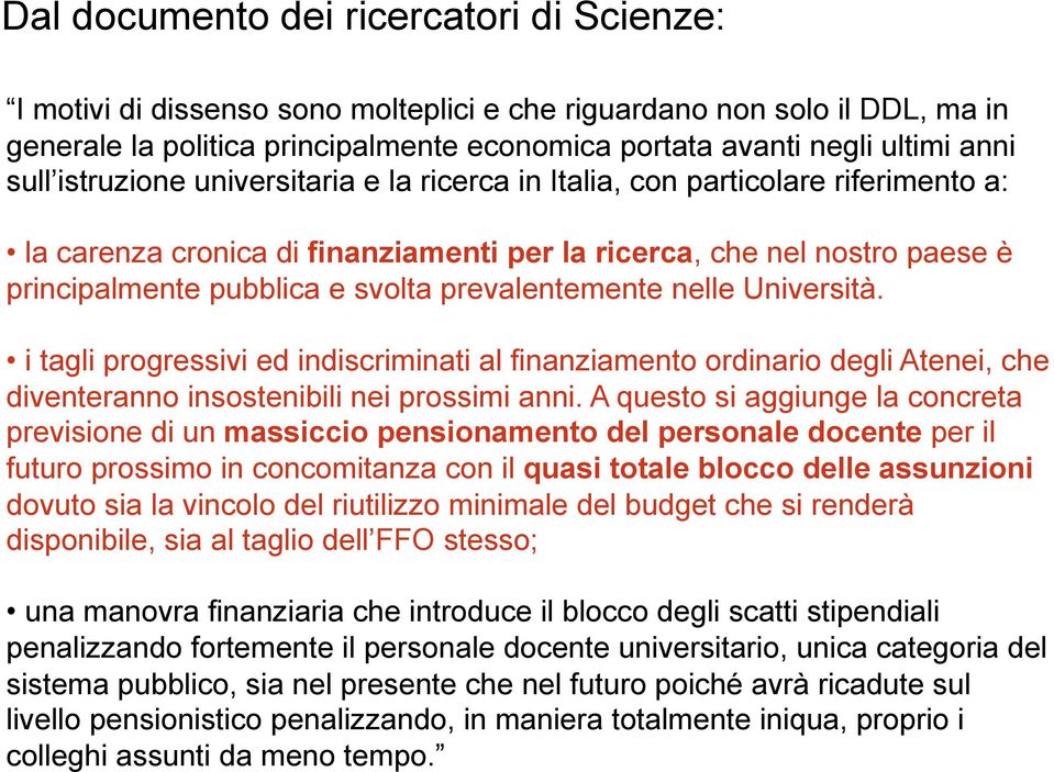 prevalentemente nelle Università. i tagli progressivi ed indiscriminati al finanziamento ordinario degli Atenei, che diventeranno insostenibili nei prossimi anni.