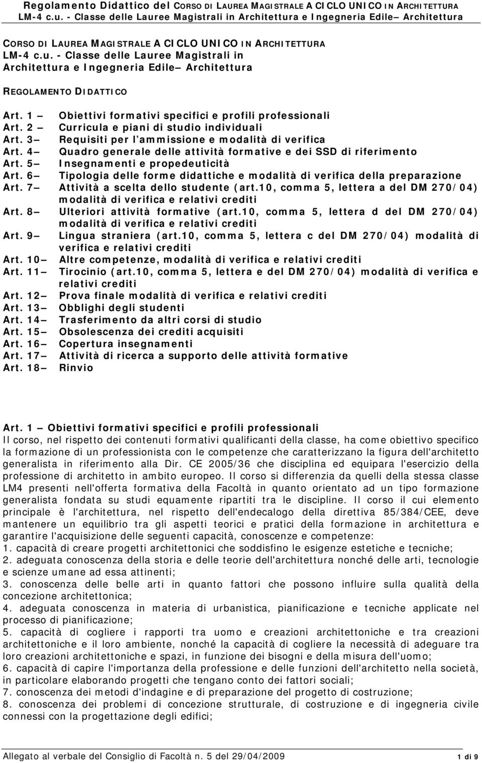 4 Quadro generale delle attività formative e dei SSD di riferimento Art. 5 Insegnamenti e propedeuticità Art. 6 Tipologia delle forme didattiche e modalità di verifica della preparazione Art.