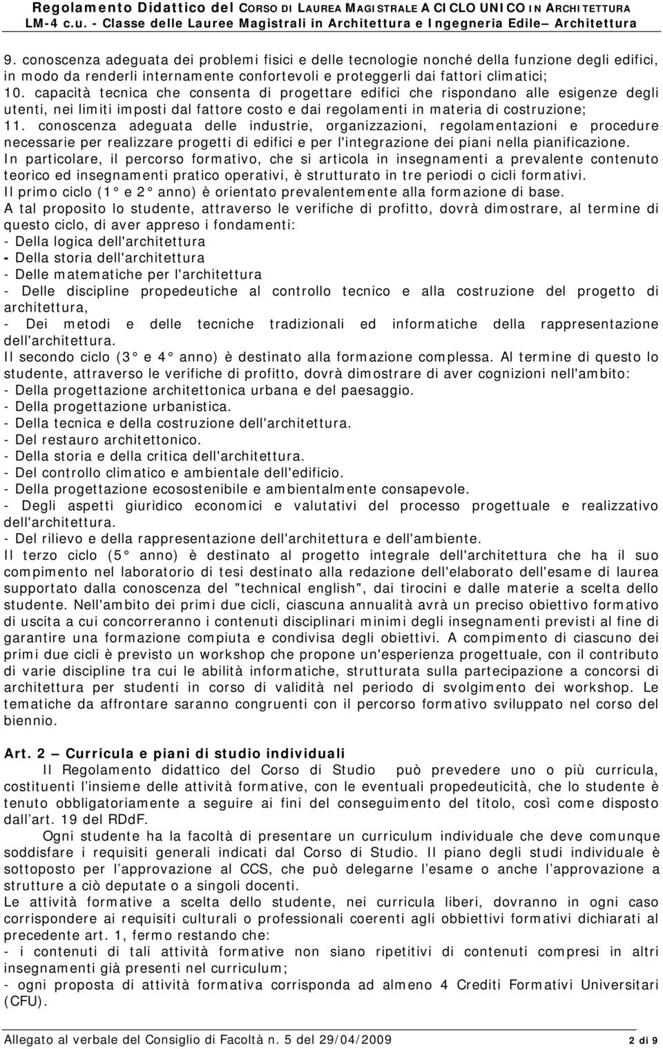 conoscenza adeguata delle industrie, organizzazioni, regolamentazioni e procedure necessarie per realizzare progetti di edifici e per l'integrazione dei piani nella pianificazione.