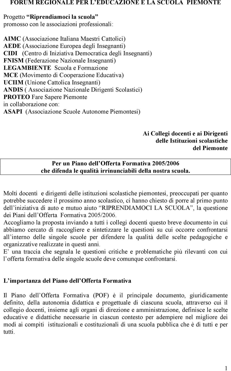 UCIIM (Unione Cattolica Insegnanti) ANDIS ( Associazione Nazionale Dirigenti Scolastici) PROTEO Fare Sapere Piemonte in collaborazione con: ASAPI (Associazione Scuole Autonome Piemontesi) Ai Collegi