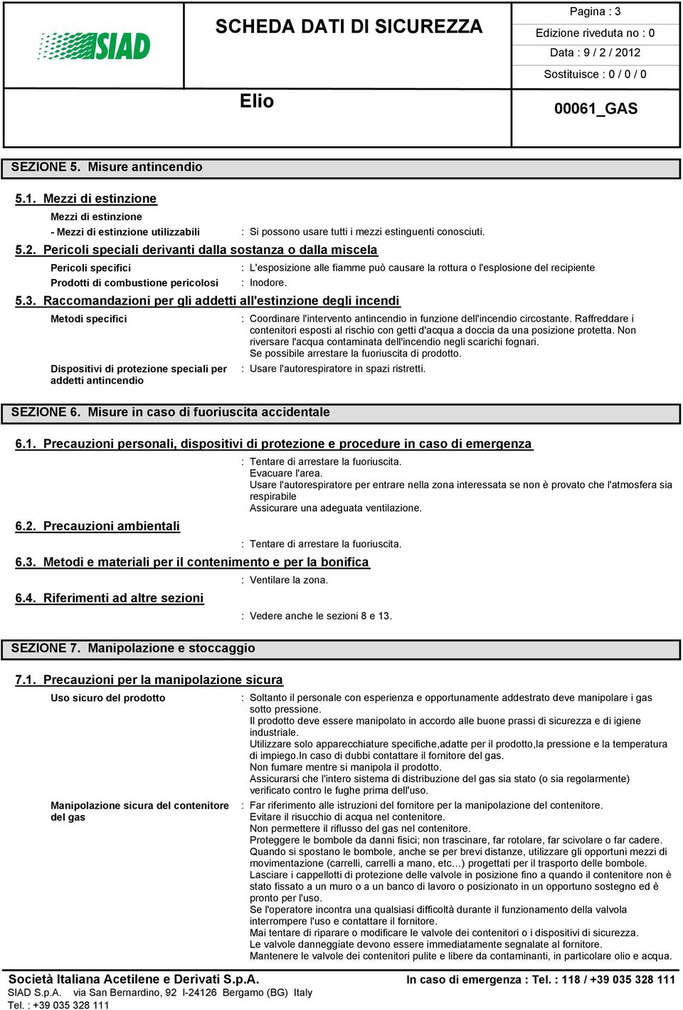 Raccomandazioni per gli addetti all'estinzione degli incendi Metodi specifici Dispositivi di protezione speciali per addetti antincendio SEZIONE 6.