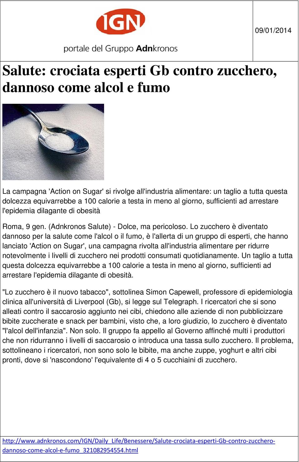 Lo zucchero è diventato dannoso per la salute come l'alcol o il fumo, è l'allerta di un gruppo di esperti, che hanno lanciato 'Action on Sugar', una campagna rivolta all'industria alimentare per