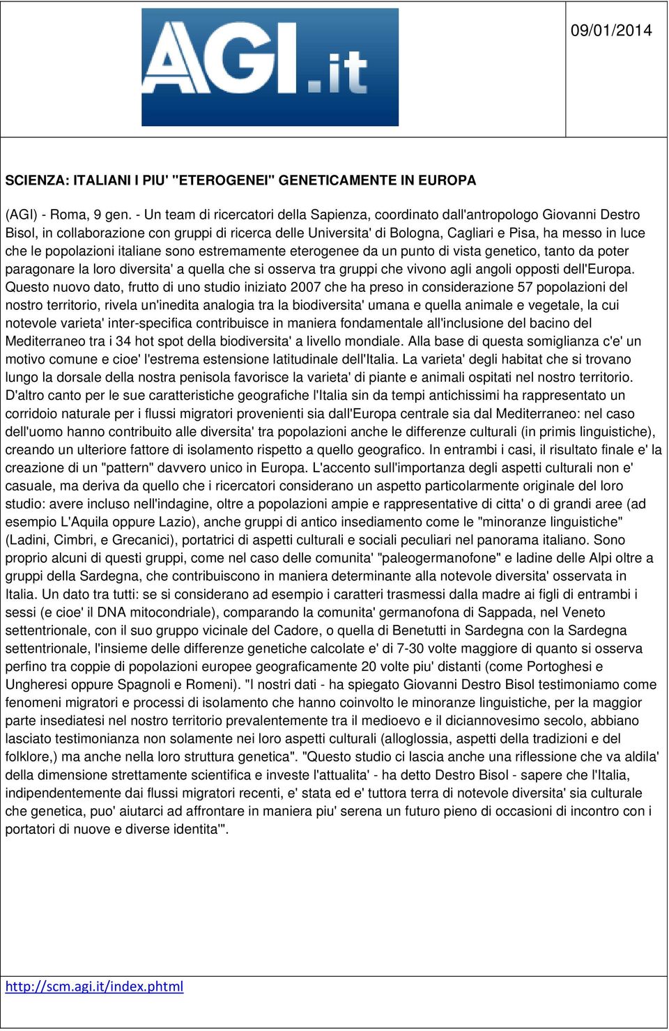 le popolazioni italiane sono estremamente eterogenee da un punto di vista genetico, tanto da poter paragonare la loro diversita' a quella che si osserva tra gruppi che vivono agli angoli opposti