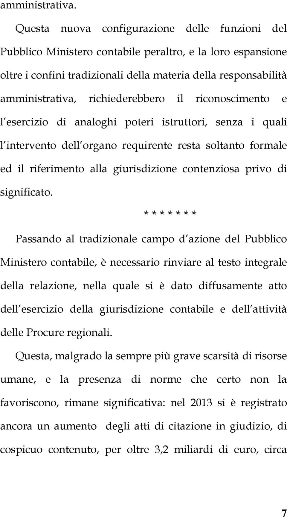 richiederebbero il riconoscimento e l esercizio di analoghi poteri istruttori, senza i quali l intervento dell organo requirente resta soltanto formale ed il riferimento alla giurisdizione