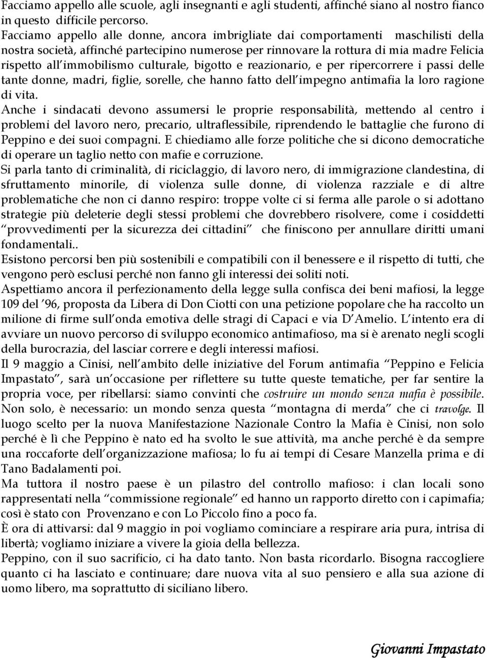 immobilismo culturale, bigotto e reazionario, e per ripercorrere i passi delle tante donne, madri, figlie, sorelle, che hanno fatto dell impegno antimafia la loro ragione di vita.