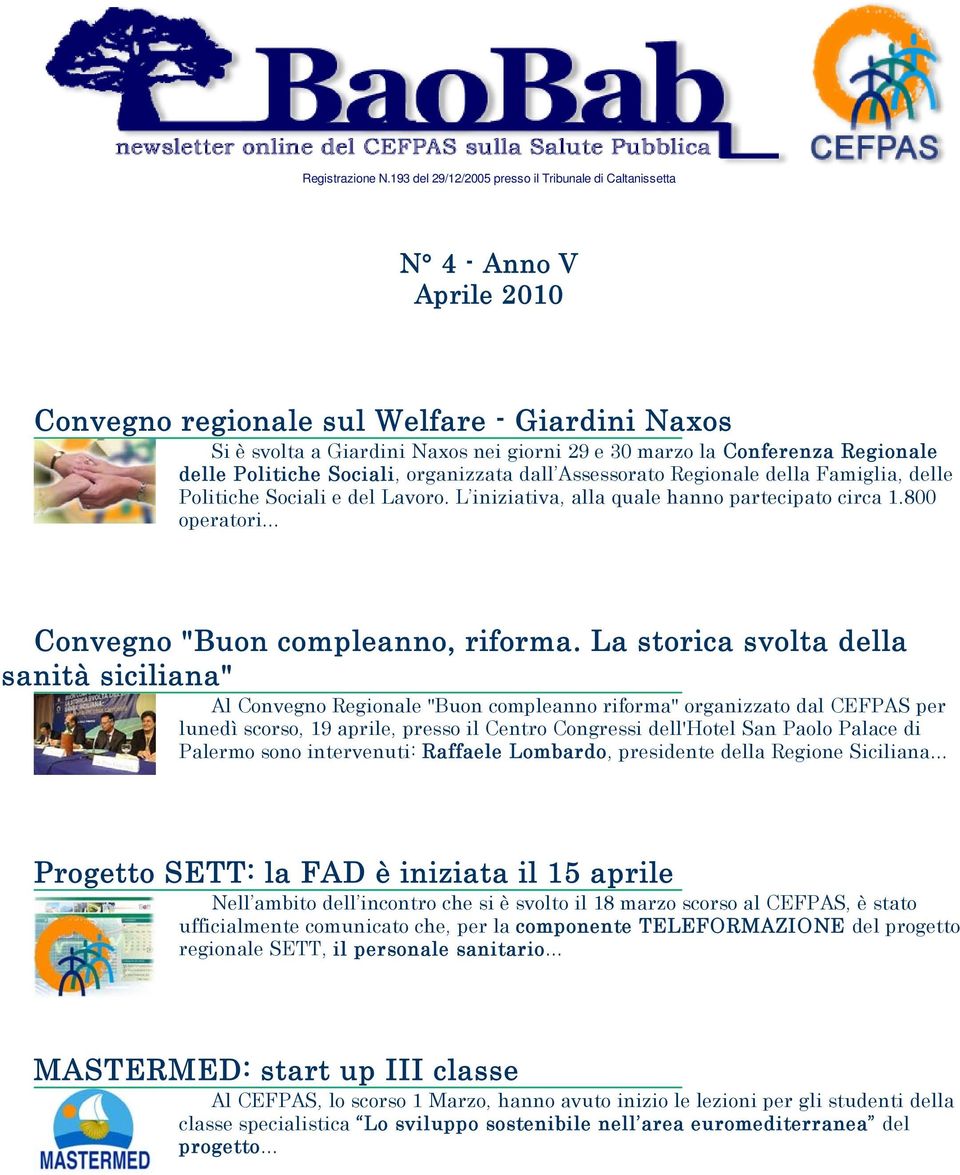 .. Al Convegno Regionale "Buon compleanno riforma" organizzato dal CEFPAS per lunedì scorso, 19 aprile, presso il Centro Congressi dell'hotel San Paolo Palace di Palermo sono intervenuti: Raffaele