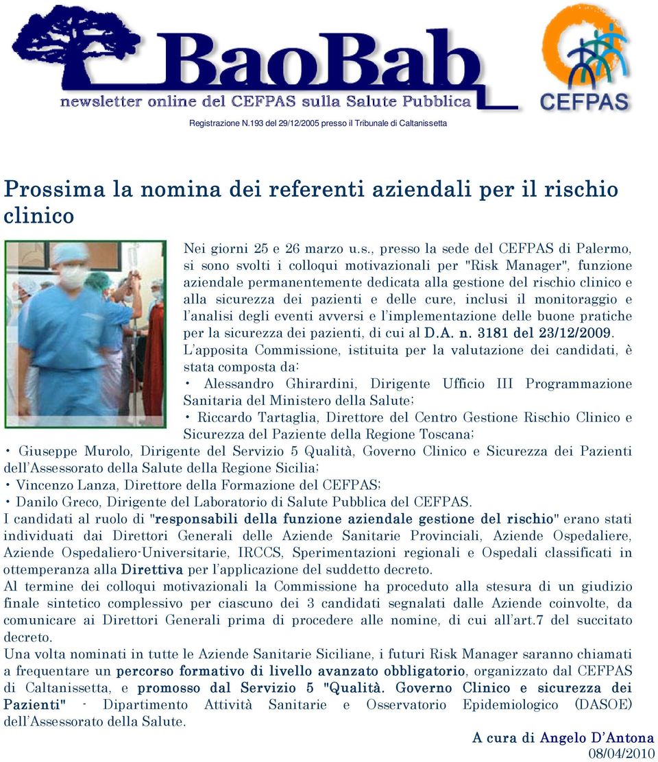 pazienti e delle cure, inclusi il monitoraggio e l analisi degli eventi avversi e l implementazione delle buone pratiche per la sicurezza dei pazienti, di cui al D.A. n. 3181 del 23/12/2009.