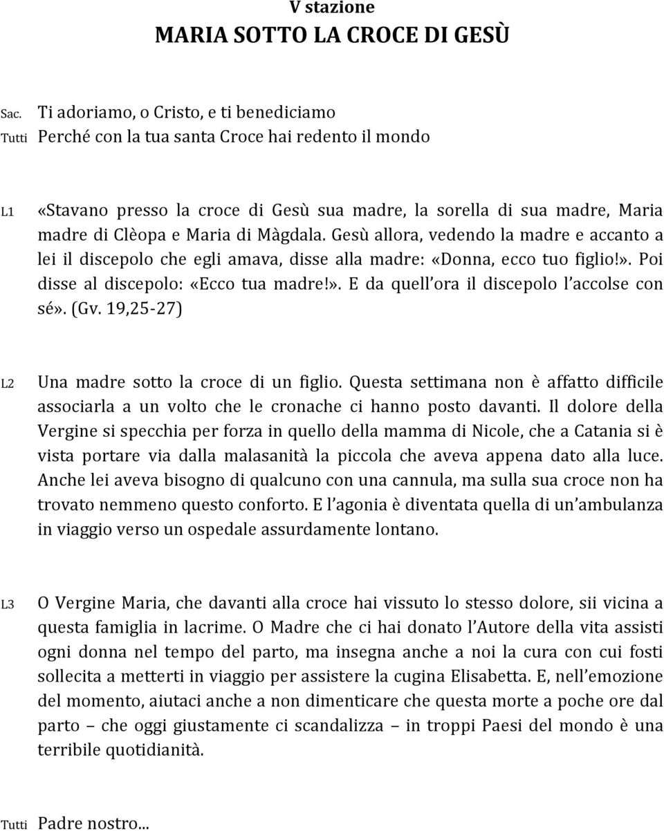 (Gv. 19,25-27) Una madre sotto la croce di un figlio. Questa settimana non è affatto difficile associarla a un volto che le cronache ci hanno posto davanti.