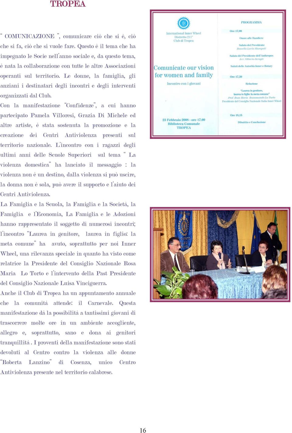 Le donne, la famiglia, gli anziani i destinatari degli incontri e degli interventi organizzati dal Club.