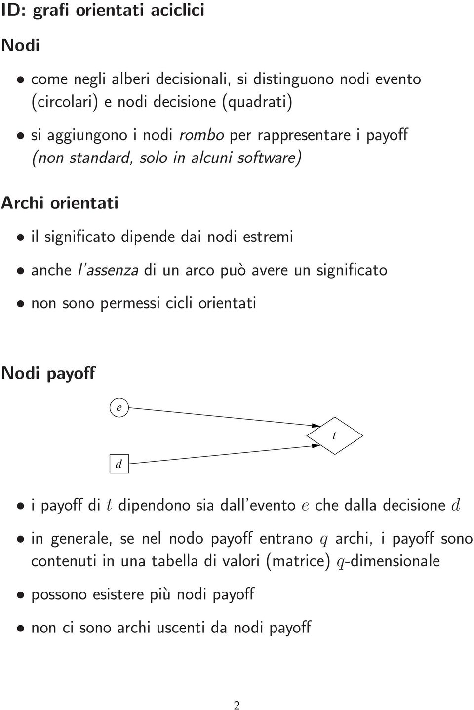 significto non sono prmssi cicli orintti Nodi pyoff t d i pyoff di t dipndono si dll vnto ch dll dcision d in gnrl, s nl nodo pyoff