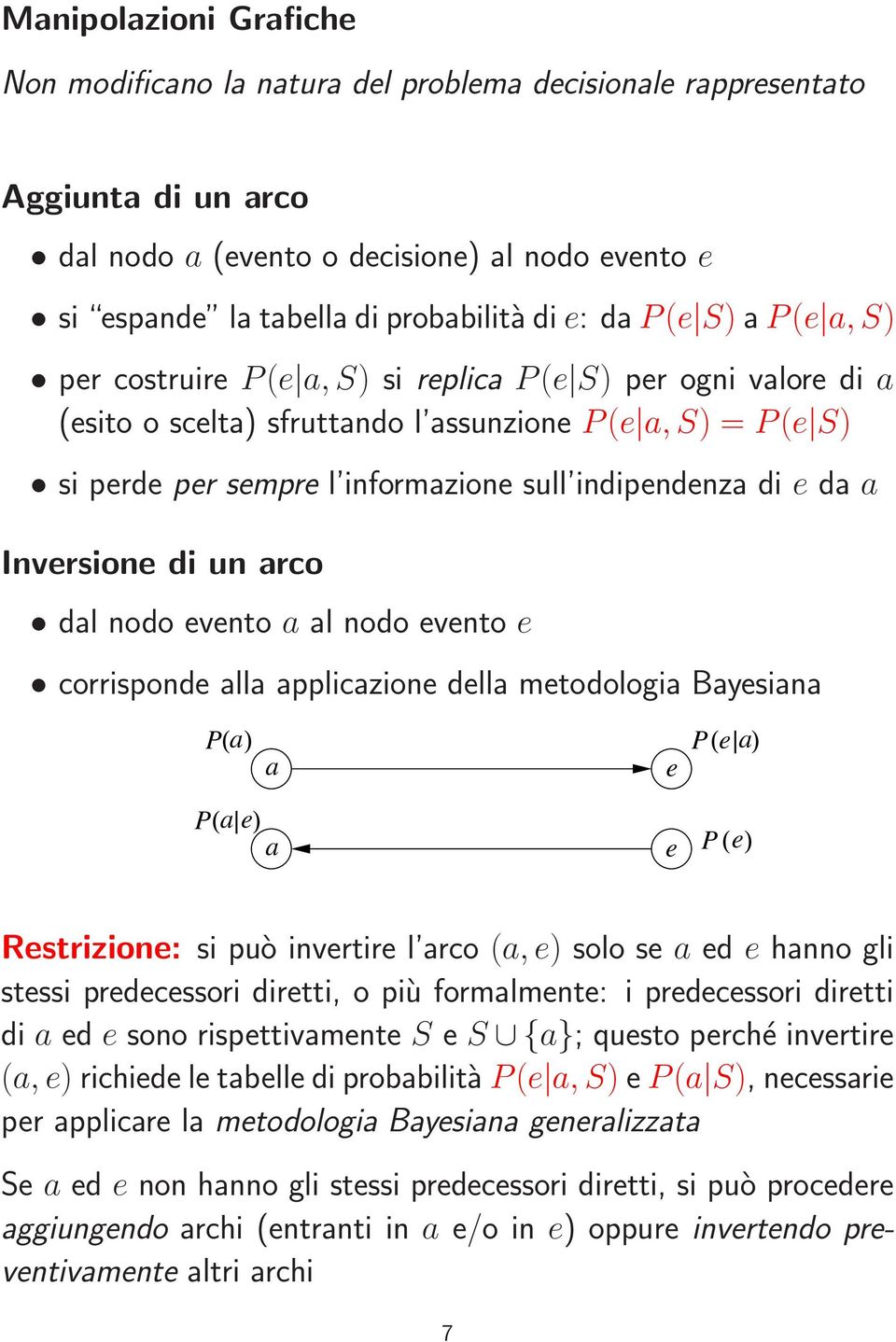 Bysin ( ) ( ) ( ) ( ) Rstrizion: si può invrtir l rco (,) solo s d hnno gli stssi prdcssori dirtti, o più formlmnt: i prdcssori dirtti di d sono rispttivmnt S S {}; qusto prché invrtir