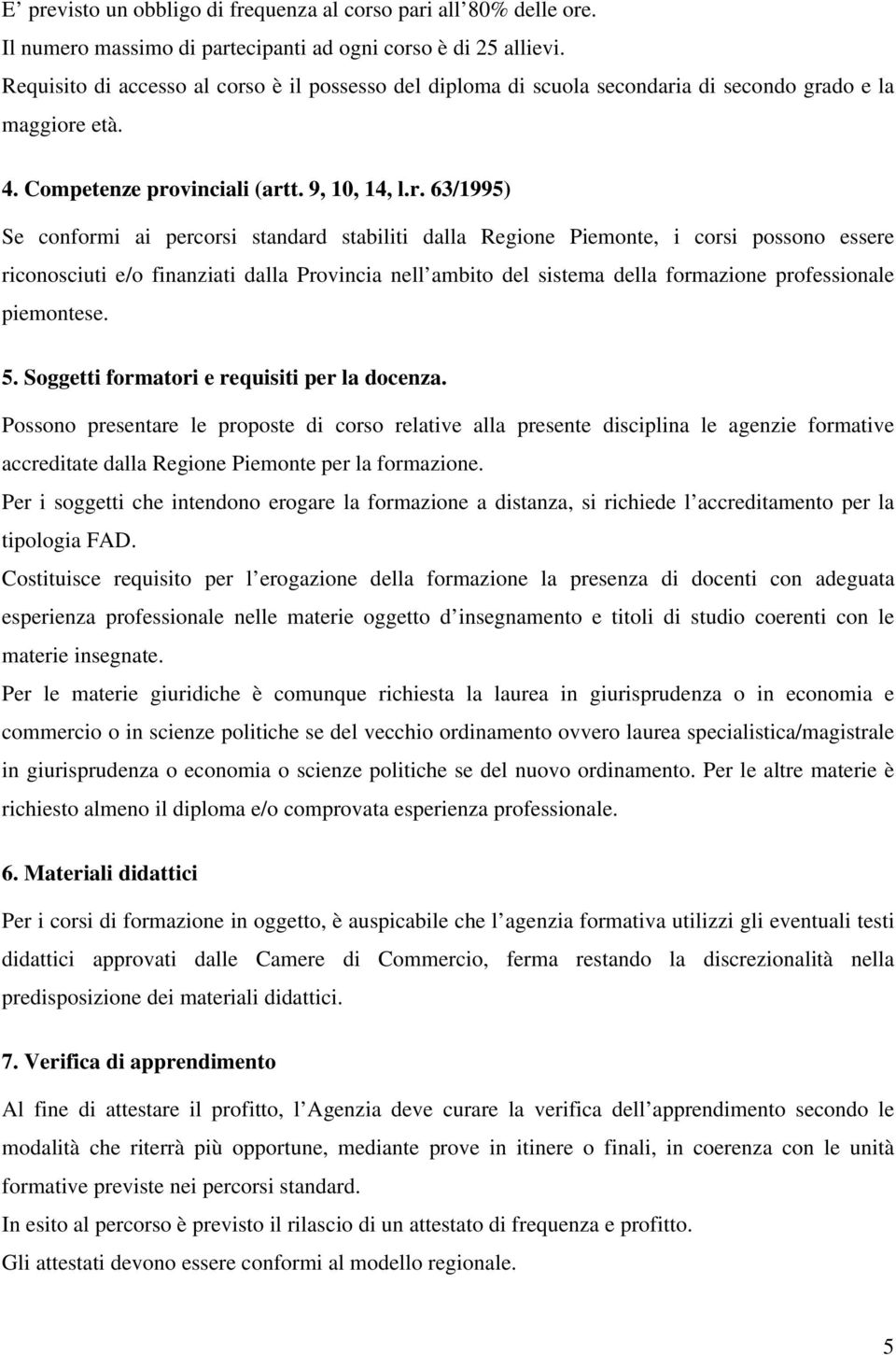 o è il possesso del diploma di scuola secondari