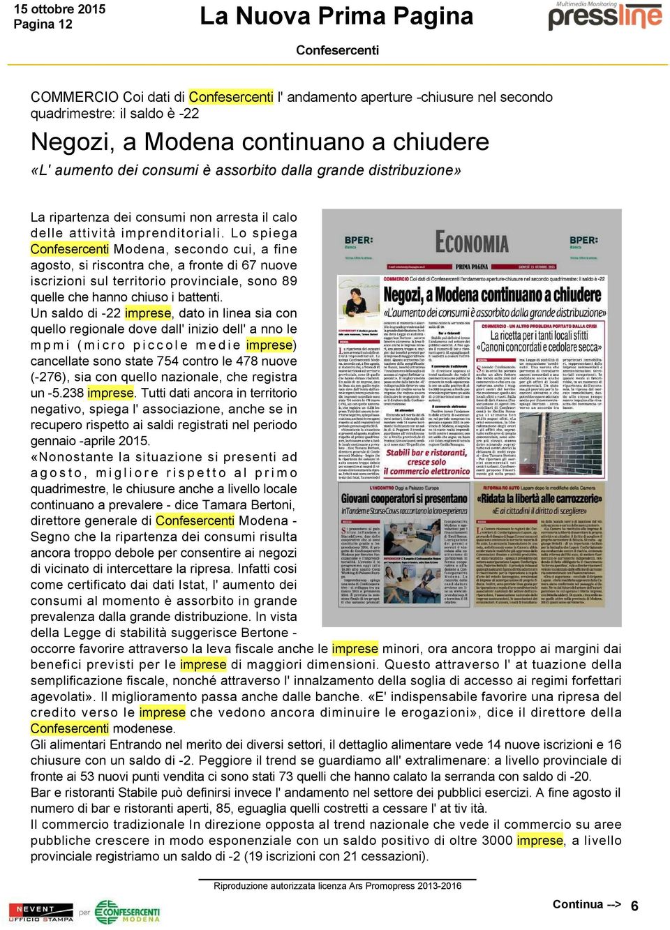 Lo spiega Modena, secondo cui, a fine agosto, si riscontra che, a fronte di 67 nuove iscrizioni sul territorio provinciale, sono 89 quelle che hanno chiuso i battenti.