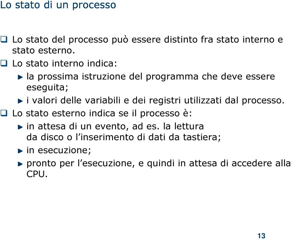 dei registri utilizzati dal processo. Lo stato esterno indica se il processo è: in attesa di un evento, ad es.