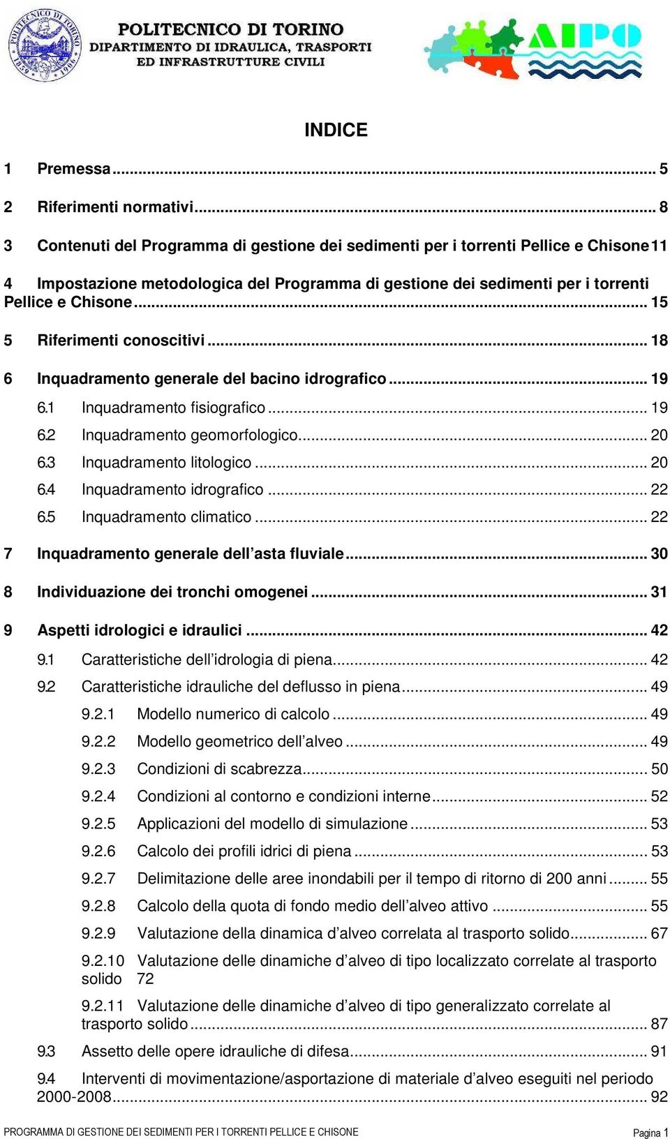 .. 15 5 Riferimenti conoscitivi... 18 6 Inquadramento generale del bacino idrografico... 19 6.1 Inquadramento fisiografico... 19 6.2 Inquadramento geomorfologico... 20 6.3 Inquadramento litologico.