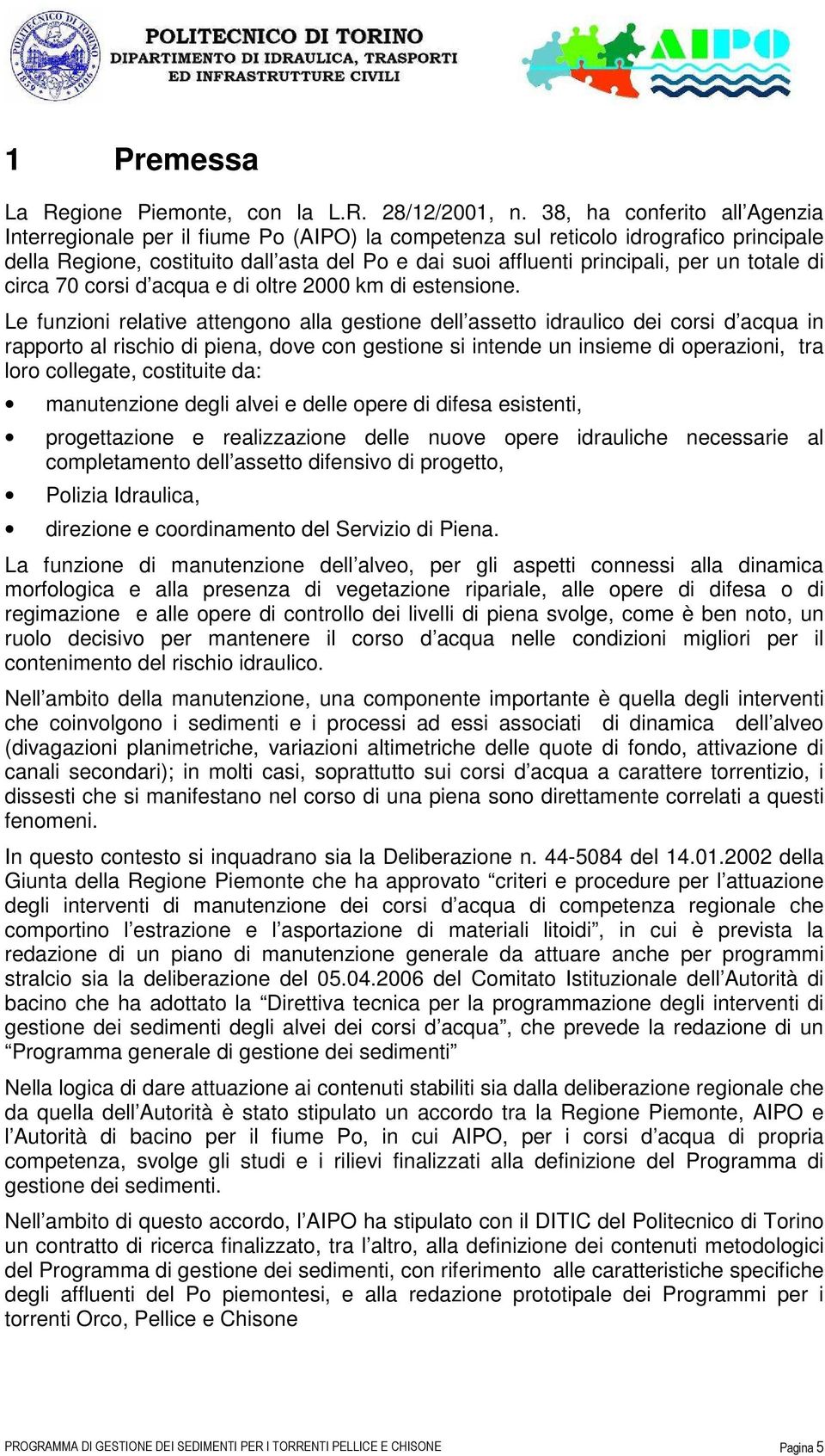 totale di circa 70 corsi d acqua e di oltre 2000 km di estensione.