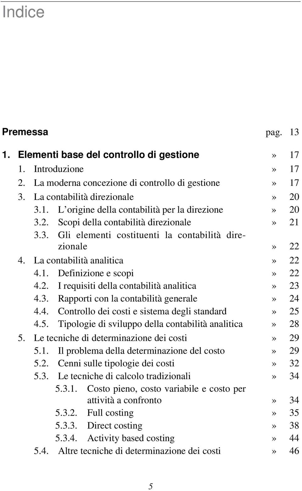 3. Rapporti con la contabilità generale» 24 4.4. Controllo dei costi e sistema degli standard» 25 4.5. Tipologie di sviluppo della contabilità analitica» 28 5.