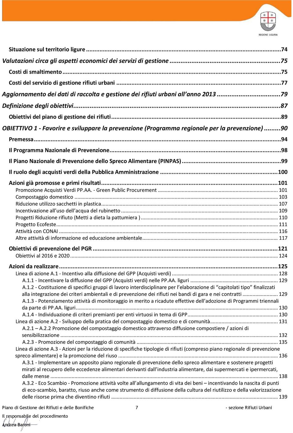 .. 89 OBIETTIVO 1 - Favorire e sviluppare la prevenzione (Programma regionale per la prevenzione)... 90 Premessa... 94 Il Programma Nazionale di Prevenzione.