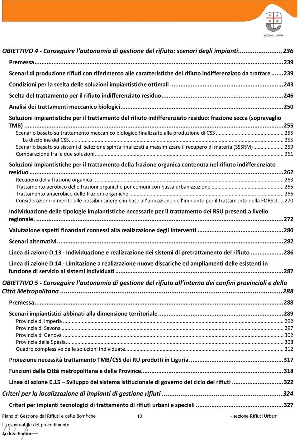 .. 243 Scelta del trattamento per il rifiuto indifferenziato residuo... 246 Analisi dei trattamenti meccanico biologici.